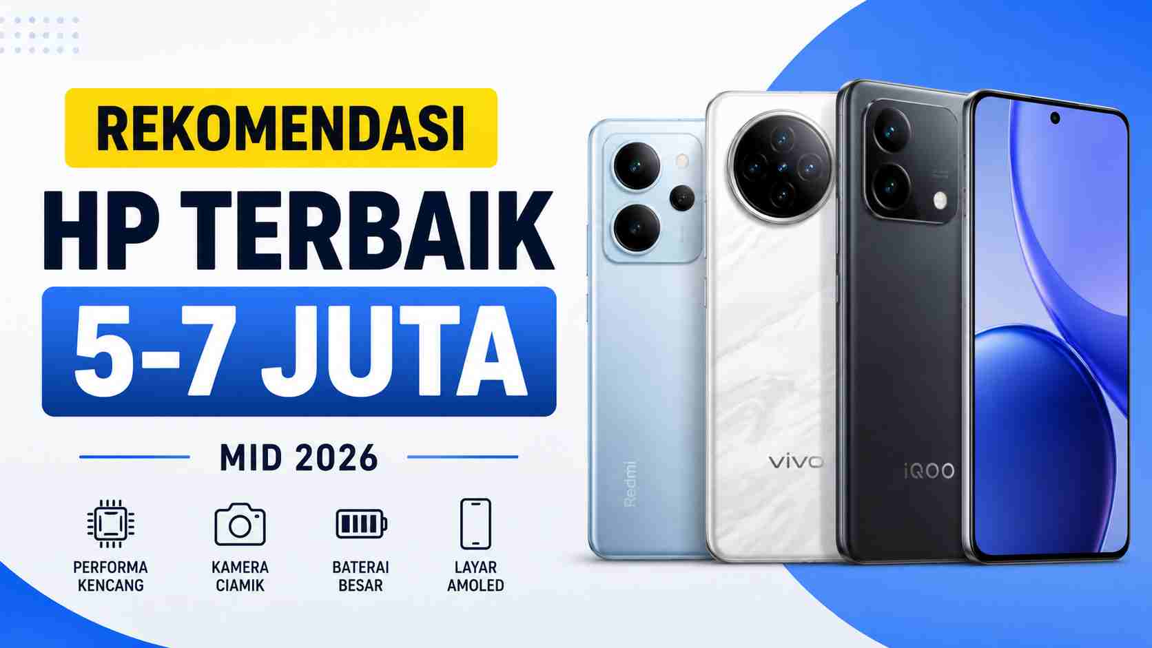 Bingung Pilih HP Rp 5-7 Juta? Ini Rekomendasi Paling Worth It di Pertengahan 2026