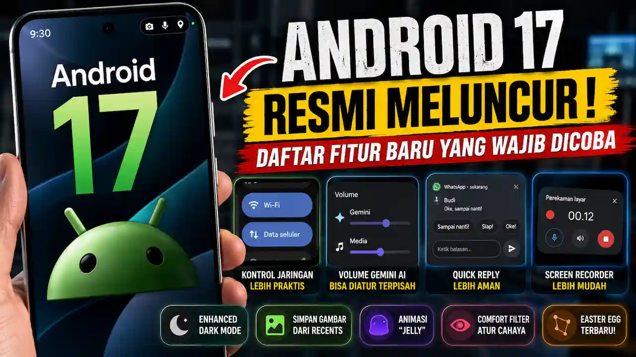 Android 17 Resmi Meluncur, Ini Daftar Fitur Baru yang Wajib Dicoba