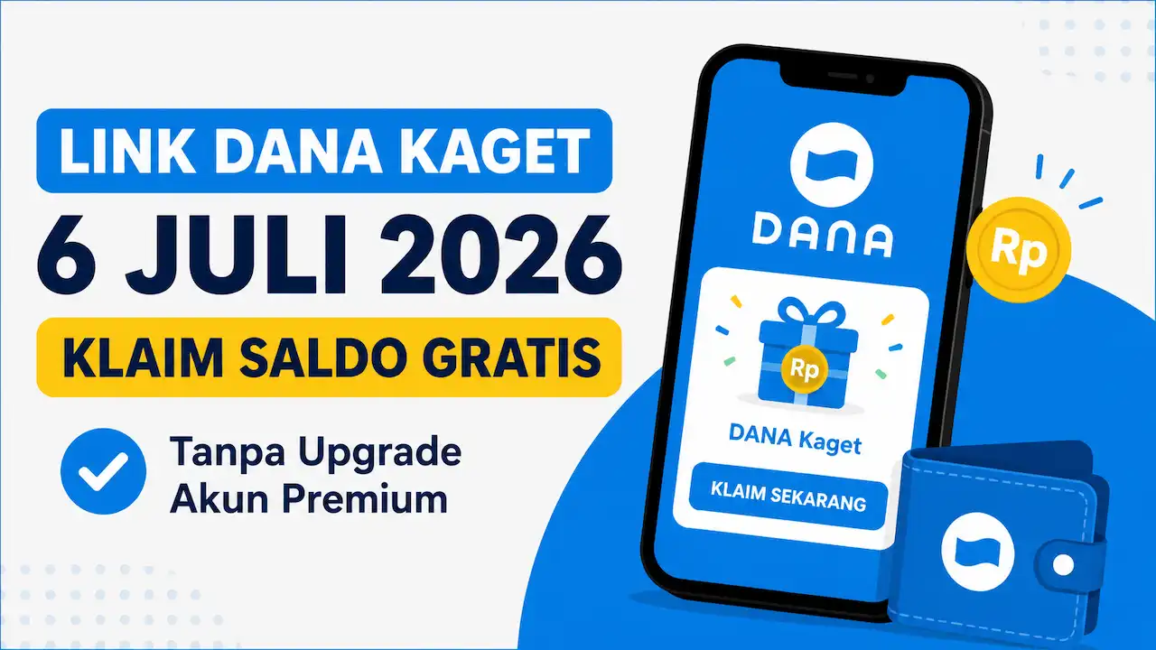 Link DANA Kaget 6 Juli 2026: Cara Klaim Saldo Gratis Tanpa Upgrade Akun Premium