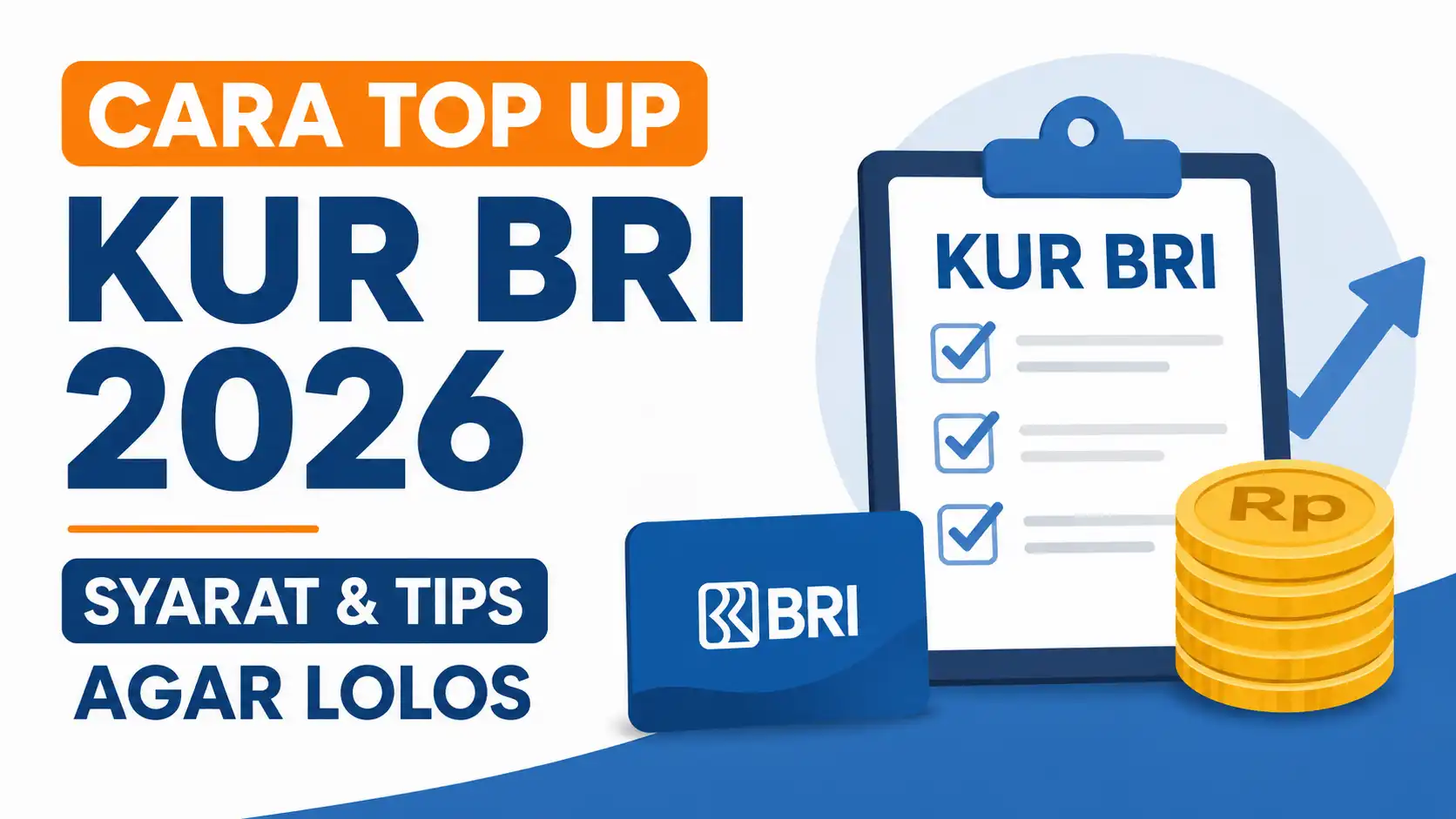 Cara Top Up KUR BRI 2026, Syarat Lengkap dan Tips agar Pengajuan Cepat Disetujui